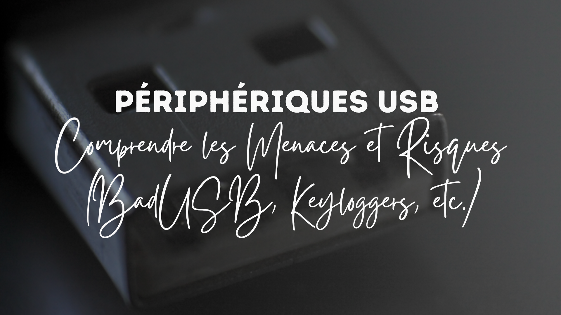 Périphériques USB : Comprendre les Menaces et Risques (BadUSB, Keyloggers, etc.)