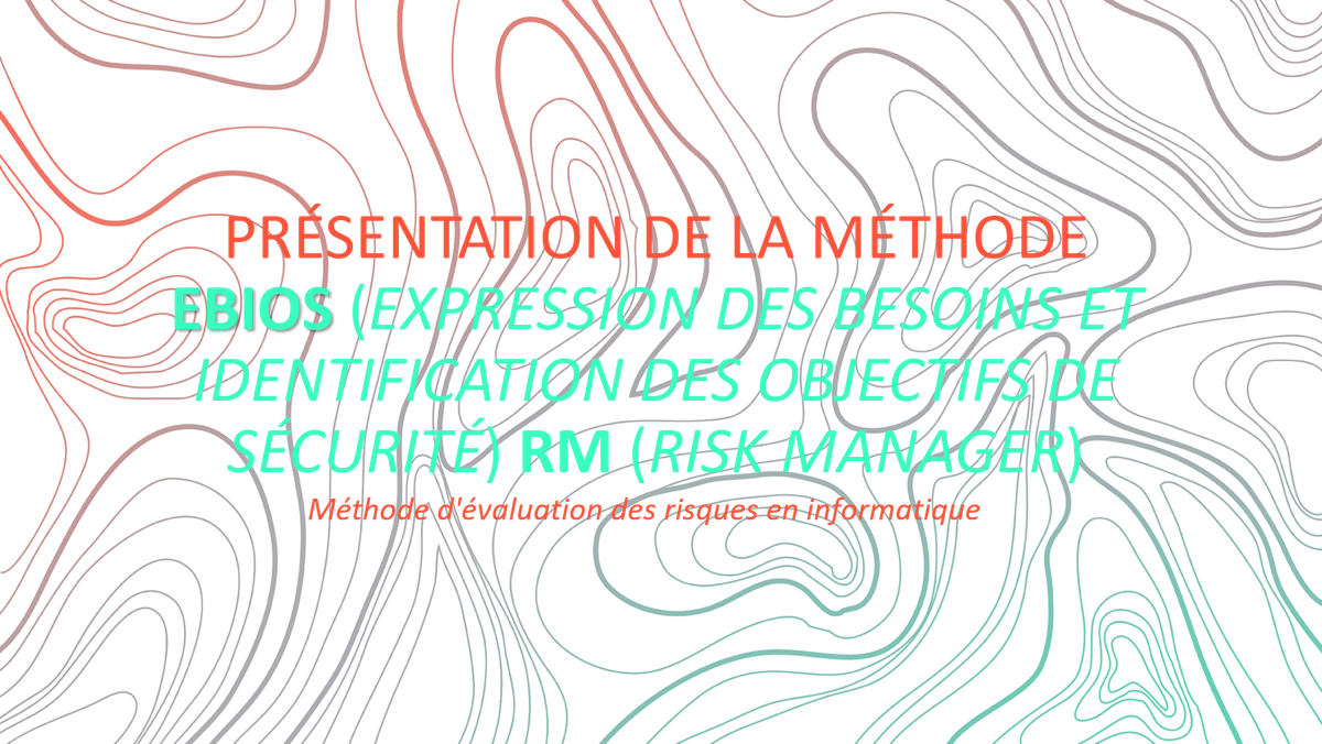 Présentation de la méthode EBIOS : Expression des besoins et identification des objectifs de sécurité avec Risk Manager.