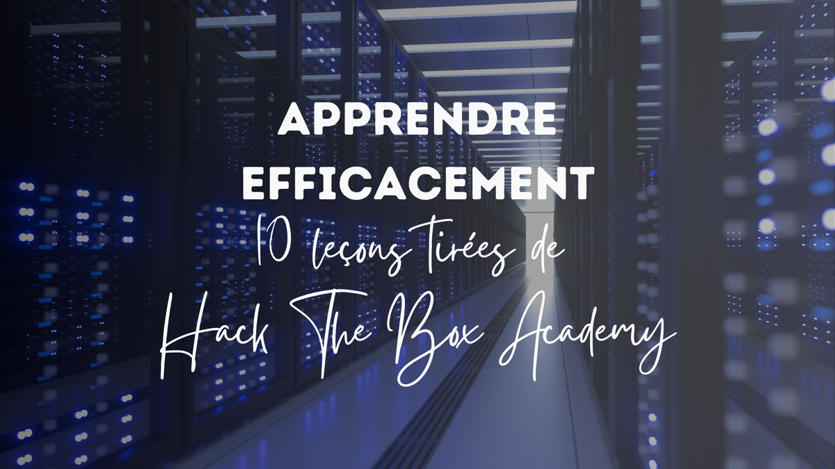 Apprendre efficacement : 10 leçons tirées de Hack The Box Academy.