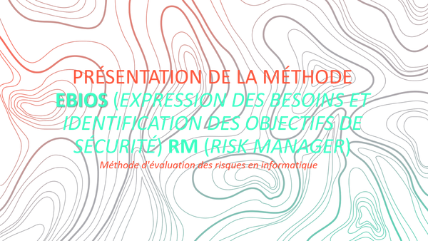 Présentation de la méthode EBIOS : Expression des besoins et identification des objectifs de sécurité avec Risk Manager.